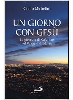 UN GIORNO CON GESU'. LA GIORNATA DI CAFARNAO SECONDO MARCO