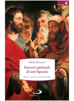ESERCIZI SPIRITUALI DI SANT'IGNAZIO STORIA, CONTENUTO, METODO, FINALITA'
