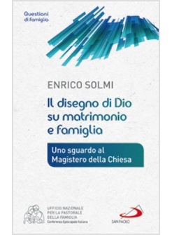 IL DISEGNO DI DIO SU MATRIMONIO E FAMIGLIA UNO SGUARDO AL MAGISTERO DELLA CHIESA