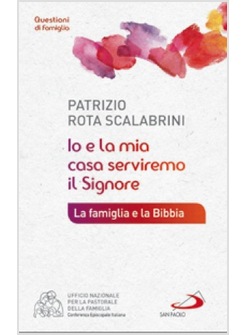 IO E LA MIA CASA SERVIREMO IL SIGNORE. LA FAMIGLIA E LA BIBBIA