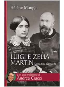 LUIGI E ZELIA MARTIN. SANTI DELLA NORMALITA'