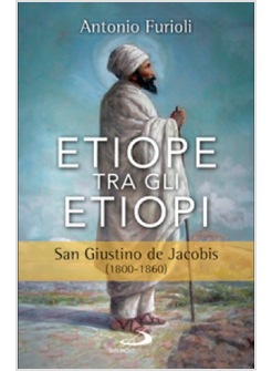 ETIOPE TRA GLI ETIOPI SAN GIUSTINO DE JACOBIS (1800-1860)