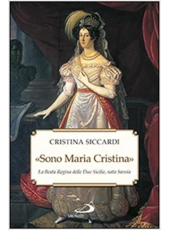 SONO MARIA CRISTINA. LA BEATA REGINA DELLE DUE SICILIE, NATA SAVOIA