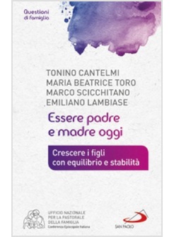 ESSERE PADRE E MADRE OGGI CRESCERE I FIGLI CON EQUILIBRIO E STABILITA'