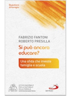 SI PUO' ANCORA EDUCARE? UNA SFIDA CHE INVESTE FAMIGLIA E SCUOLA