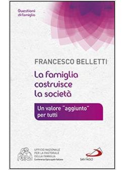 LA FAMIGLIA COSTRUISCE LA SOCIETA'. UN VALORE "AGGIUNTO"  PER TUTTI 