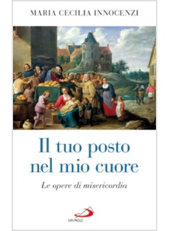 IL TUO POSTO NEL MIO CUORE LE OPERE DI MISERICORDIA