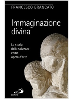 IMMAGINAZIONE DIVINA LA STORIA DELLA SALVEZZA COME OPERA D'ARTE