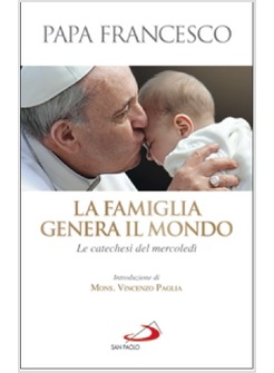 LA FAMIGLIA GENERA IL MONDO LE CATECHESI DEL MERCOLEDI'
