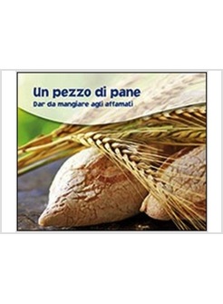 UN PEZZO DI PANE. DAR DA MANGIARE AGLI AFFAMATI 