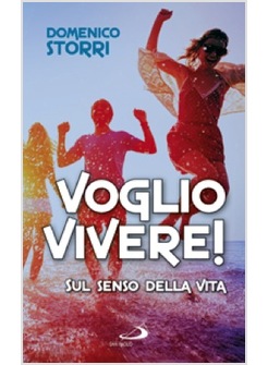 VOGLIO VIVERE! SUL SENSO DELLA VITA
