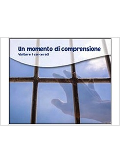 UN MOMENTO DI COMPRENSIONE. VISITARE I CARCERATI 