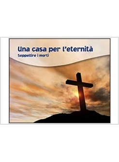 UNA CASA PER L'ETERNITA'. SEPPELLIRE I MORTI 