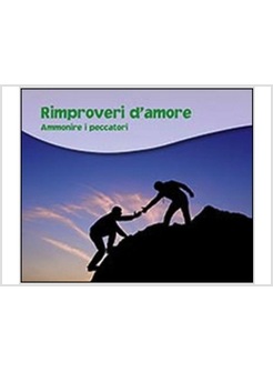 RIMPROVERI D'AMORE. AMMONIRE I PECCATORI