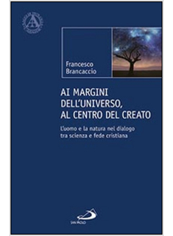 AI MARGINI DELL'UNIVERSO, AL CENTRO DEL CREATO. L'UOMO E LA NATURA 