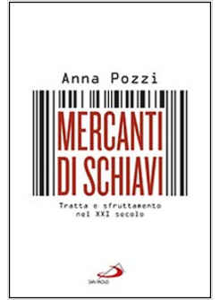 MERCANTI DI SCHIAVI. TRATTA E SFRUTTAMENTO NEL XXI SECOLO