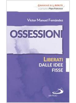 OSSESSIONI. LIBERATI DALLE IDEE FISSE