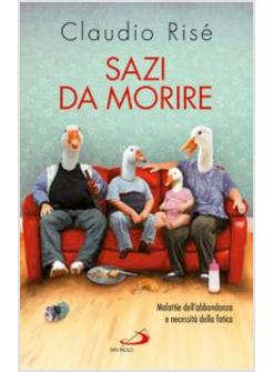 SAZI DA MORIRE. MALATTIE DELL'ABBONDANZA E NECESSITA' DELLA FATICA