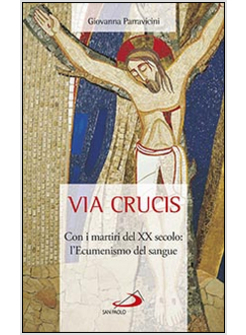 VIA CRUCIS. MARTIRI DEL XX SECOLO: L'ECUMENISMO DEL SANGUE