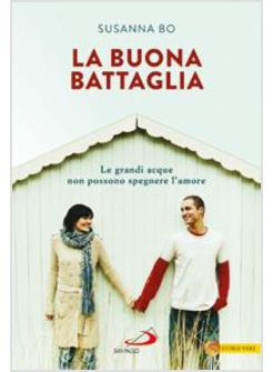LA BUONA BATTAGLIA LE GRANDI ACQUE NON POSSONO SPEGNERE L'AMORE 