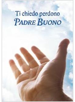 TI CHIEDO PERDONO, PADRE BUONO. PREPARAZIONE ALLA CONFESSIONE
