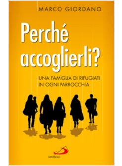 PERCHE' ACCOGLIERLI? UNA FAMIGLIA DI RIFUGIATI IN OGNI PARROCCHIA