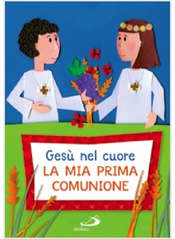 GESU' NEL CUORE. LA MIA PRIMA COMUNIONE