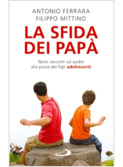 LA SFIDA DEI PAPA'. NOVE RACCONTI SUL PADRE ALLA PROVA DEI FIGLI ADOLESCENTI