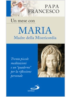 UN MESE CON MARIA MADRE DELLA MISERICORDIA. TRENTA PICCOLE MEDITAZIONI