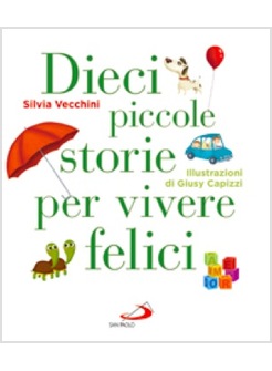 DIECI PICCOLE STORIE PER VIVERE FELICI