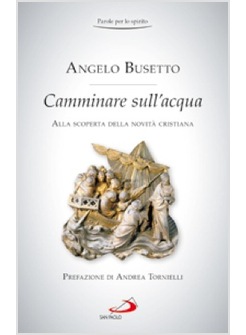 CAMMINARE SULL'ACQUA. ALLA SCOPERTA DELLA NOVITA' CRISTIANA