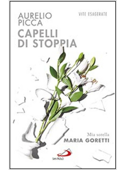 CAPELLI DI STOPPIA. MIA SORELLA MARIA GORETTI