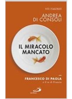 IL MIRACOLO MANCATO. FRANCESCO DI PAOLA E IL RE DI FRANCIA