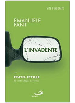 L'INVADENTE. FRATEL ETTORE, LA VIRTU' DEGLI ESTREMI