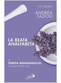 LA BEATA ANALFABETA. TERESA MANGANIELLO, LA SAPIENZA DELLE ERBE