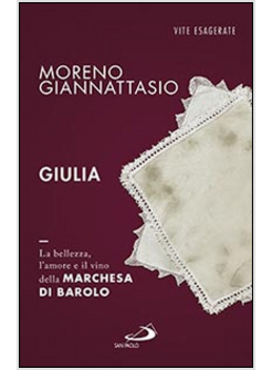 GIULIA. LA BELLEZZA, L'AMORE E IL VINO DELLA MARCHESA DI BAROLO