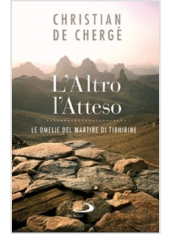 L'ALTRO, L'ATTESO. LE OMELIE DEL MARTIRE DI TIBHIRINE