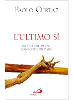 L'ULTIMO SI'. UN DIO CHE MUORE SOLO COME UN CANE 