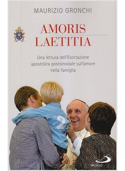 AMORIS LAETITIA UNA LETTURA DELL'ESORTAZIONE APOSTOLICA POSTSINODALE SULL'AMORE