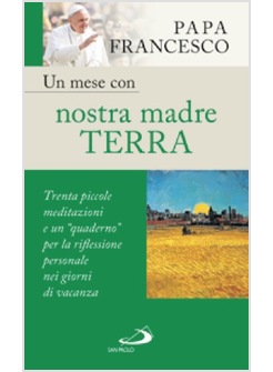 UN MESE CON NOSTRA MADRE TERRA. TRENTA PICCOLE MEDITAZIONI E UN QUADERNO