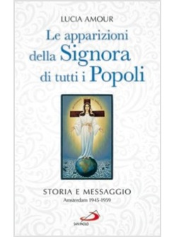 LE APPARIZIONI DELLA SIGNORA DI TUTTI I POPOLI. STORIA E MESSAGGIO AMSTERDAM