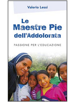 LE MAESTRE PIE DELL'ADDOLORATA. PASSIONE PER L'EDUCAZIONE