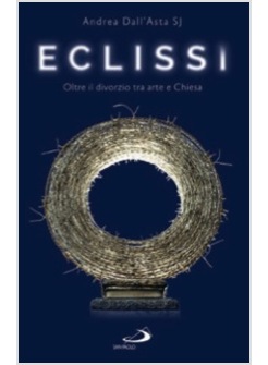 ECLISSI. OLTRE IL DIVORZIO TRA ARTE E CHIESA
