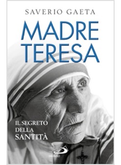 MADRE TERESA. IL SEGRETO DELLA SANTITA'