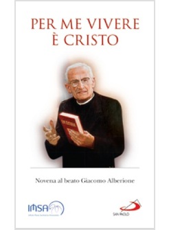 PER ME VIVERE E' CRISTO. NOVENA AL BEATO GIACOMO ALBERIONE