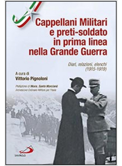 CAPPELLANI MILITARI D'IALIA E I PRETI-SOLDATO IN PRIMA LINEA NELLA GRANDE GUERRA