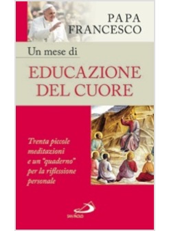 UN MESE DI EDUCAZIONE DEL CUORE. TRENTA PICCOLE MEDITAZIONI E UN QUADERNO