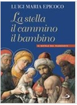 LA STELLA, IL CAMMINO, IL BAMBINO. IL NATALE DEI VIANDANTI