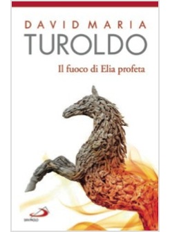 IL FUOCO DI ELIA PROFETA. OMELIE 1989-1990. TESTAMENTO SPIRITUALE