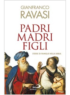 PADRI, MADRI, FIGLI. STORIE DI FAMIGLIE NELLA BIBBIA